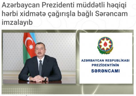 Azərbaycan Prezidenti müddətli həqiqi hərbi xidmətə çağırışla bağlı Sərəncam imzalayıb
