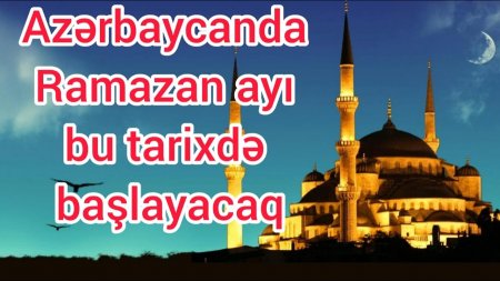 Azərbaycanda Ramazan ayı nə zamandır?