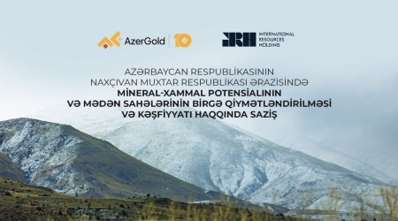  “AzerGold” Naxçıvanın mineral potensialını xarici şirkətlə birgə araşdıracaq